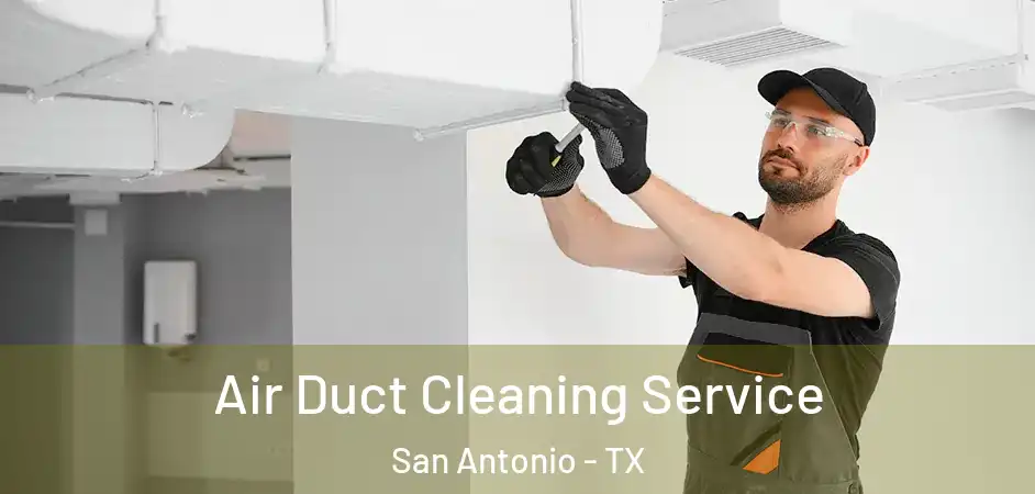 Air Duct Cleaning Service San Antonio - TX