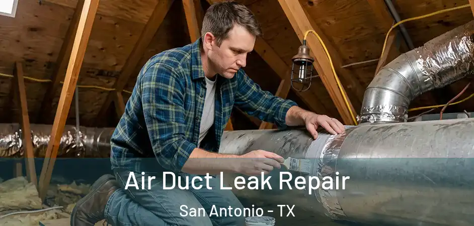  Air Duct Leak Repair San Antonio - TX