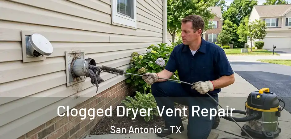  Clogged Dryer Vent Repair San Antonio - TX
