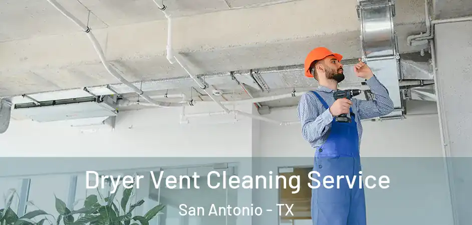  Dryer Vent Cleaning Service San Antonio - TX