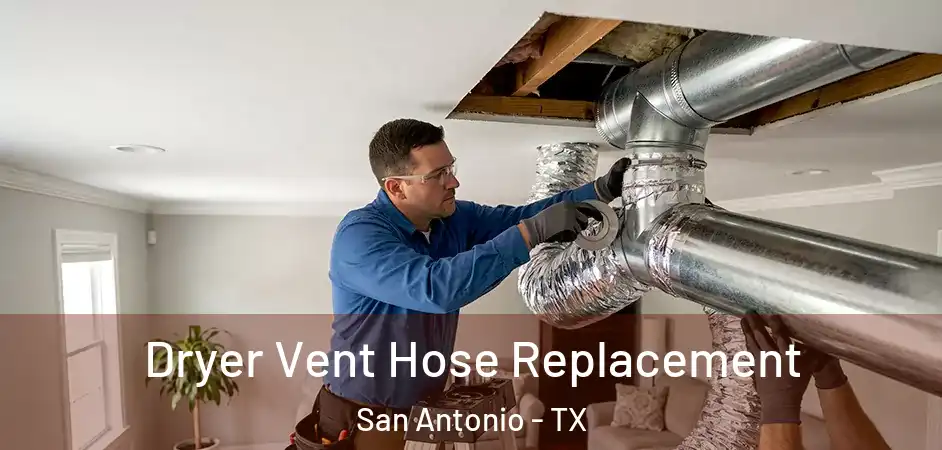  Dryer Vent Hose Replacement San Antonio - TX