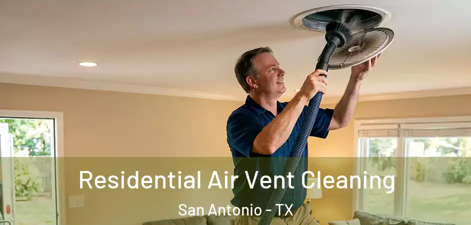 Residential Air Vent Cleaning San Antonio - TX